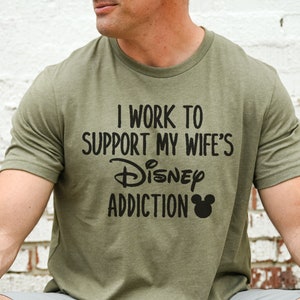 I Work To Support My Wife's Disney Addiction Shirt I Funny Men's Disneyland T-Shirt I Unisex Disneyworld Shirts I Disney Dad Graphic Tees