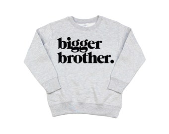 Bigger Brother Sweatshirt for Matching Sibling Shirts for Big Brother Shirt for Biggest Brother Shirt for Brother Squad Shirt for Brothers