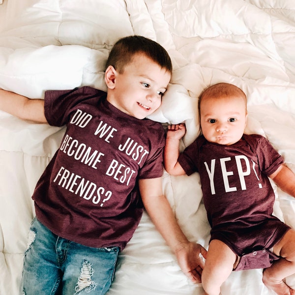 Did We Just Become Best Friends? Yep! Sibling Set for Best Friends Shirt for Big Brother T-Shirt for Siblings Shirt for New Brother Gift