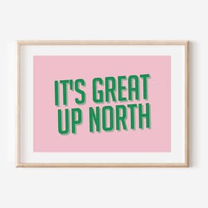 It&#39;s Great Up North print, Up North, Northern Print, Northern City, Manchester, Leeds, Yorkshire, Lancashire, Indie Poster, A5 A4 A3, North