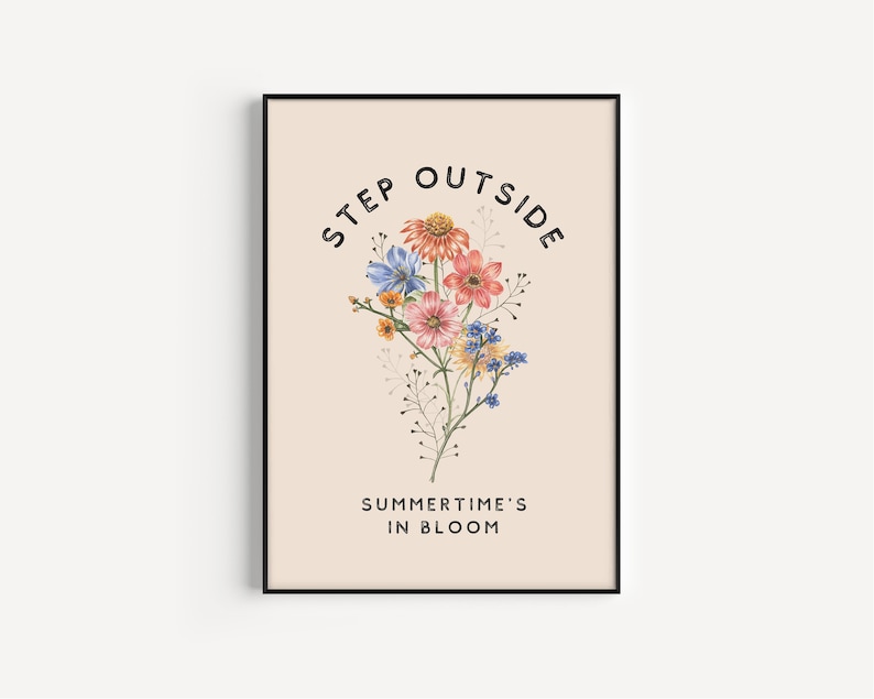 May include: A printable poster with a floral illustration and the text "Step Outside Summertime's in Bloom". The flowers are pink, blue, yellow, and orange.