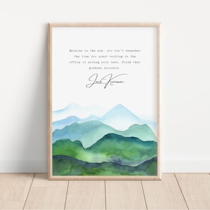 Salire quella dannata stampa di montagna, stampa di montagna, escursionismo, esplorazione stampa senza cornice, A4 A3 A2, passeggiate ed escursioni, citazione di Jack Kerouac