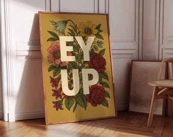 Ey Up-print, bloemenkunst aan de muur, Yorkshire Lancashire-zin, poster Northern Slang, kleurrijk typografiekunstwerk, woondecoratie, noordelijke zin