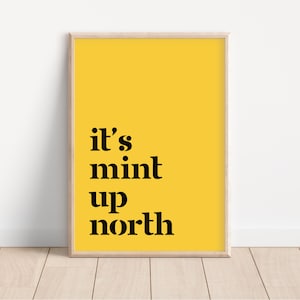 It&#39;s Mint Up North print, Up North, Northern Print, Northern City, Manchester, Leeds, Yorkshire, Lancashire, Indie Poster, A5 A4 A3, North