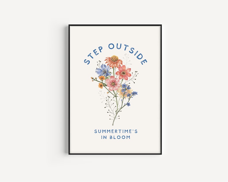 May include: A printable wall art design featuring a bouquet of colorful flowers with the text "STEP OUTSIDE SUMMER TIME'S IN BLOOM" in blue.