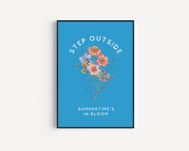 May include: A blue poster with white text that reads "Step Outside Summertime's in Bloom". A bouquet of colorful flowers is in the center of the poster.