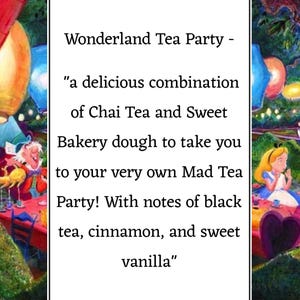 May include: A whimsical illustration of a tea party in Wonderland, featuring the Mad Hatter and Alice. The text reads "Wonderland Tea Party - "a delicious combination of Chai Tea and Sweet Bakery dough to take you to your very own Mad Tea Party! With notes of black tea, cinnamon, and sweet vanilla."