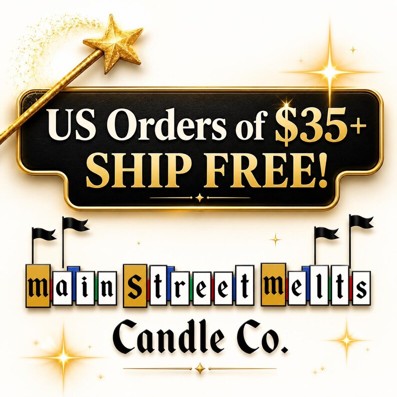 May include: A black rectangular sign with gold trim featuring the text US Orders of $35+ SHIP FREE! accompanied by a gold star wand. Below, the text main Street melts Candle Co. is displayed in black letters on white and gold blocks with flags.