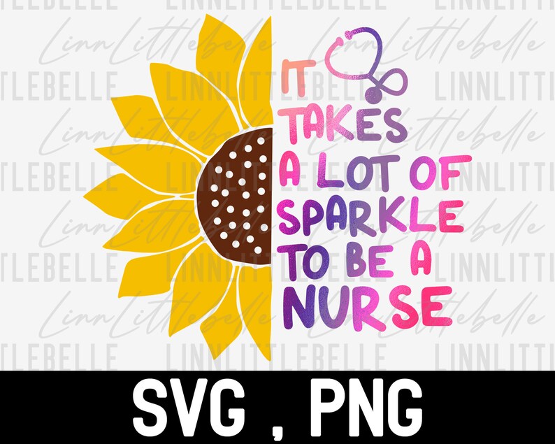Download It Takes Lots of Sparkle to be a Nurse sunflower PNG for ...