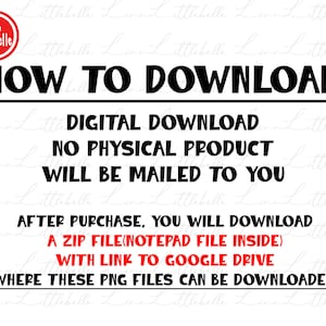 May include: Black and white text on a white background with a red circle at the top left corner that says "Linn Littlebelle". The text says "HOW TO DOWNLOAD", "DIGITAL DOWNLOAD", "NO PHYSICAL PRODUCT WILL BE MAILED TO YOU", "AFTER PURCHASE, YOU WILL DOWNLOAD A ZIP FILE (NOTEPAD FILE INSIDE) WITH LINK TO GOOGLE DRIVE WHERE THESE PNG FILES CAN BE DOWNLOADED."