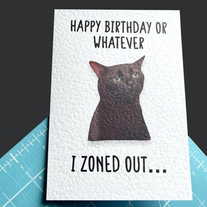 Zoned Out Katze Viral Meme Grußkarte - Happy Birthday - I Zoned Out - Humorvolle Karte - Lustiges Meme