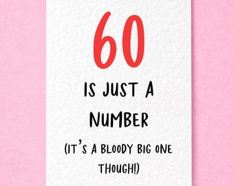 May include: A white rectangular greeting card with a textured surface. The text 60 is printed in large red font at the top. Below, black text reads: IS JUST A NUMBER (IT'S A BLOODY BIG ONE THOUGH!). The card has a clean, minimalist design.