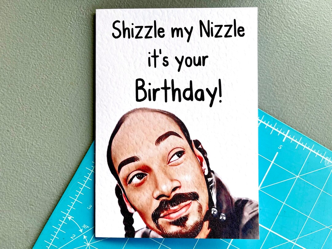 Snoop Dog Greeting Card Happy Birthday Shizzle My Nizzle Etsy