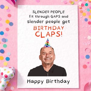 Bob Mortimer Greeting Card - Slender People Fit Through Gaps, Birthday Claps, Birthday Card - Funny Comedian
