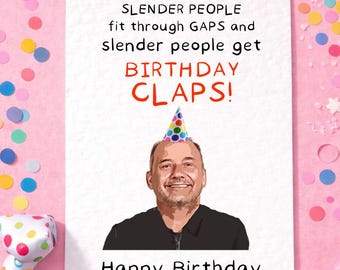 Bob Mortimer Greeting Card - Slender People Fit Through Gaps, Birthday Claps, Birthday Card - Funny Comedian