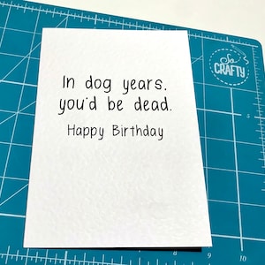 Lustige Geburtstagskarte- In Dog Years, You'd Be Dead- Lustige Grußkarte