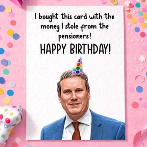 Keir Starmer Birthday Greeting Card - Funny Politician Card- Rishi Sunak - Money Stolen From Pensioners