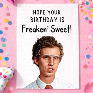 May include: A birthday card with the message "HOPE YOUR BIRTHDAY IS Freaken' Sweet!" features a portrait of a man with curly brown hair and glasses. The card is surrounded by confetti and a party hat on a pink background.