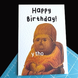 Y Tho virale meme-wenskaart - waarom Tho-gelukkige verjaardag - Renaissance virale meme - humoristische kaart - grappige meme