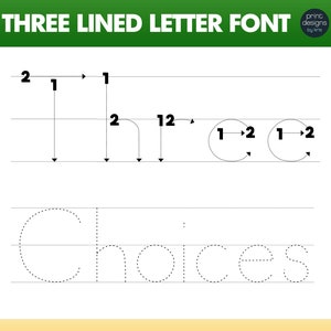 May include: A worksheet for practicing writing the word "Choices" in a three-lined letter font. The word is written in dotted lines for tracing. The top of the worksheet shows a step-by-step guide for writing the letter "H" in this font.