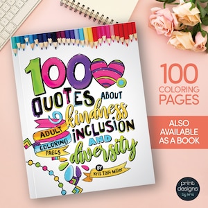 100 Kindness, Inclusions, Diversity Quotes Adult Coloring Pages or Teen Coloring Pages Book