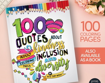 100 Kindness, Inclusions, Diversity Quotes Adult Coloring Pages or Teen Coloring Pages Book