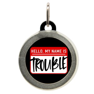 Funny Pet ID Tag - Hello My Name is Trouble Tag for Cats & Dogs, Custom Engraved Name Tag, Cute Pet Collar Tag, Durable Puppy ID Tag