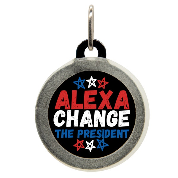 Alexa Change The President Custom Pet Tag, Anti Democratic Funny Dog Tags, Cat Name Tag, ProTrump Engraved Dog Tag, Personalized Pet Tag
