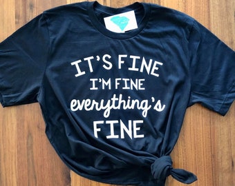 it's fine, i'm fine, everything's fine- comfortable mom shirt- mom life- mom tee- mom clothing
