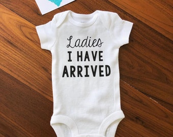 Ladies I Have Arrived Bodysuit- Baby Bodysuit- Baby Boy- Coming Home Outfit- Hospital Outfit- Funny Baby Outfit