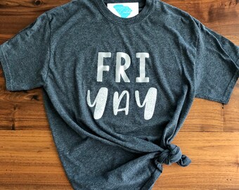 FRIYAY Shirt- FRIYAY- Friday- Weekend Vibes- Weekend Shirt - TGIF