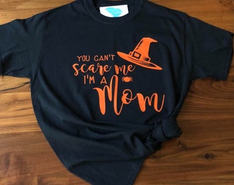 You Can't Scare Me I'm a Mom- Halloween Tee- Fall Tee- Halloween- Fall- Customize