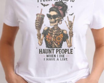 I Fully Intend to Haunt People Shirt | Funny Skeleton Graphic Tee | Dark Humor T-Shirt | Sarcastic Shirt
