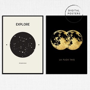 May include: Two minimalist black and white posters with gold accents. The left poster features a black circle with white stars and the text "EXPLORE" and "MY BLACK HOLE". The right poster features two overlapping gold moons and the text "LA FUCK THIS".