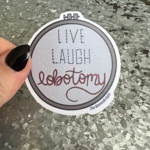 Live, Laugh, Lobotomy Sticker