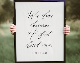 1 John 4:19 We love because he first loved us, 5x7, 8x10, 9x12, 11x14, 16x20, 18x24, 20x30, 24x36, Calligraphy Printable Sign, Templett