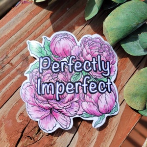 Perfectly Imperfect sticker, floral, peony, vinyl coated, waterproof, scratch resistant, decal