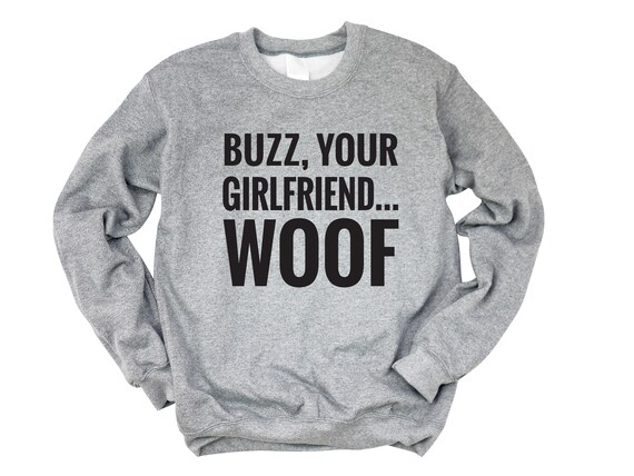 Buzz your top girlfriend woof sweater