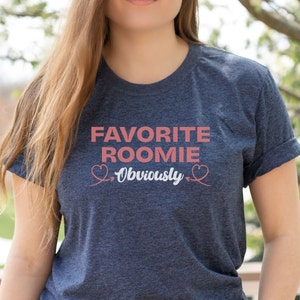 Funny Roommate Gifts, Favorite Roomie Shirt, Best Friend Shirt, Roomie Gift, Favorite Roomie Obviously, Roommates Gifts College