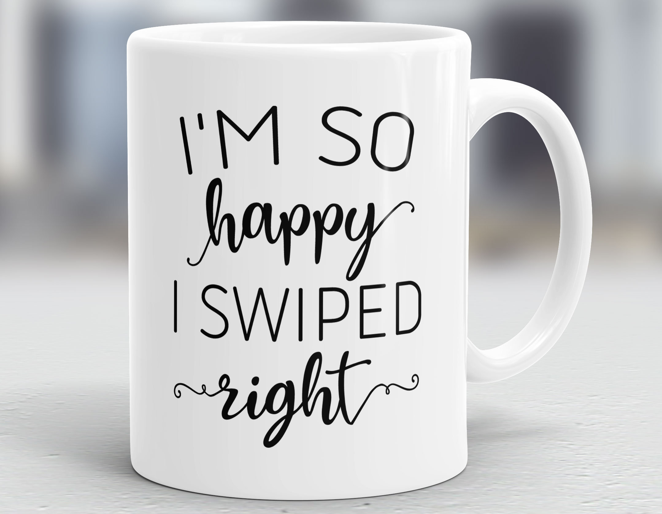 I'm so happy I swiped right mug funny valentines gift boyfriend or girlfriend I'm so happy I swiped right mug funny valentines gift boyfriend or girlfriend