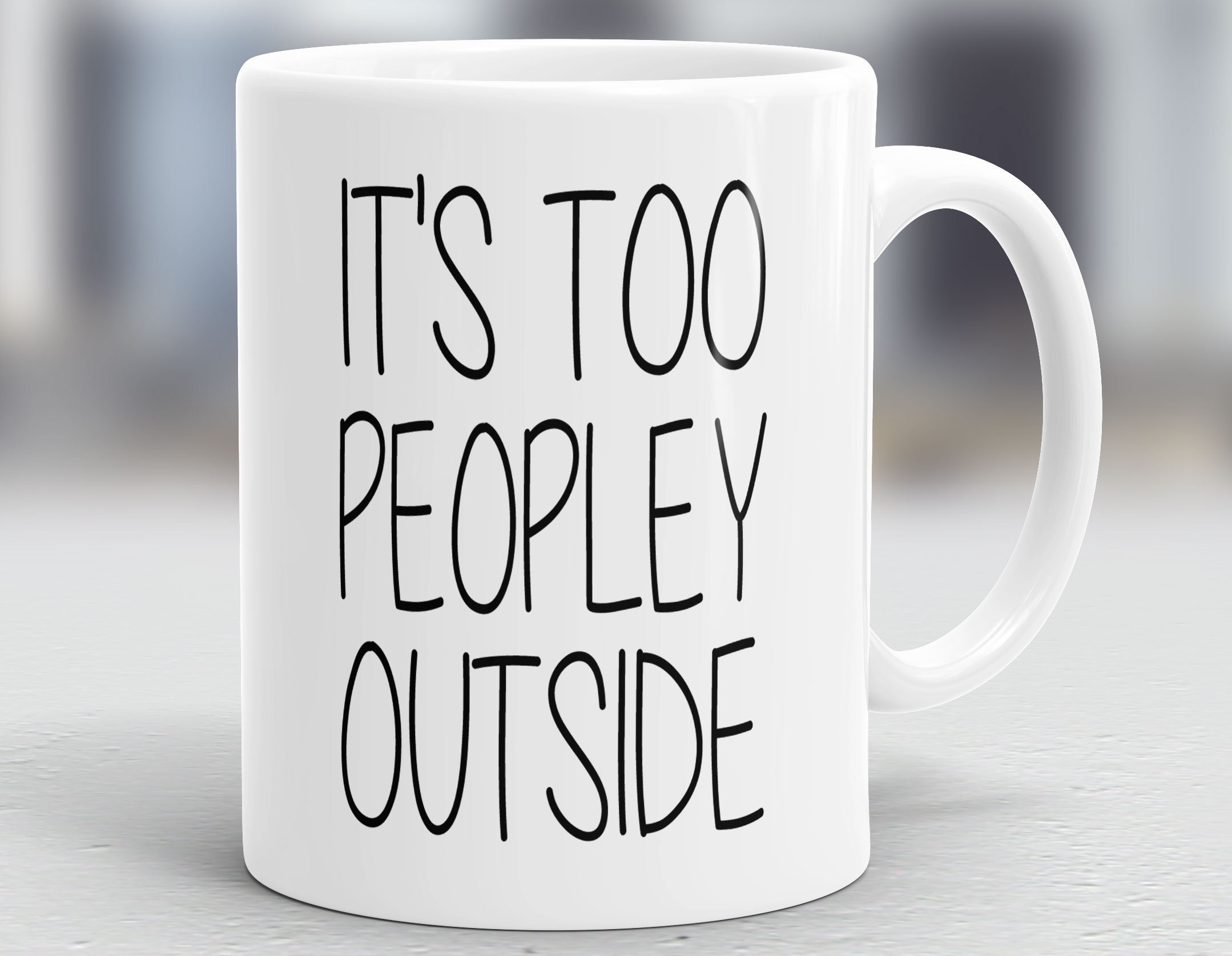 It's Too Peopley Outside Mug Introvert Gift Sarcastic | Etsy