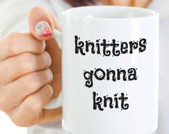 Knitter Gift Mug ~ Knitters Gonna Knit ~ White Ceramic Coffee Mug ~ Gift for Knitter ~ Funny Mug for Knitter