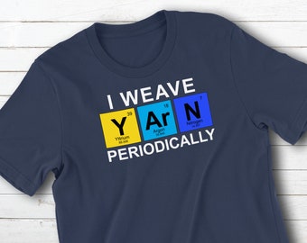 I Weave Yarn Periodically Short Sleeve Cotton Printed T-Shirt ~ Funny Tee for Weaver Loom ~ Weaving Fiber Artist Gift ~ Plus Sizes