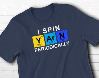 I Spin Yarn Periodically Short Sleeve Shirt ~ Funny Tee for Spinner Drop Spindle Spinning Wheel ~ Gift for Fiber Artist