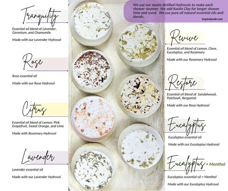 Choose Your Scents - all natural aromatherapy shower steamers with essential oil blends of lavender, rose, citrus, eucalyptus, tranquility, revive, restore and more made with hydrosols and kaolin clay

All made with Handcrafted Hydrosols and 100% Essential Oils