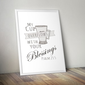 My Cup Overflows With Your Blessings - Psalms 23:5 • Printable Poster • Bible Verses • Bible Quotes • Signs • 4x6, 5x7, 8x10, 11x14, 24x36
