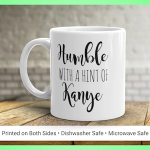 Nederig met een vleugje Kanye mok • Grappige Kanye West mok • Cadeau idee voor hem • Cadeau idee voor haar • Verjaardagscadeau • Theekopje • 11oz 15oz
