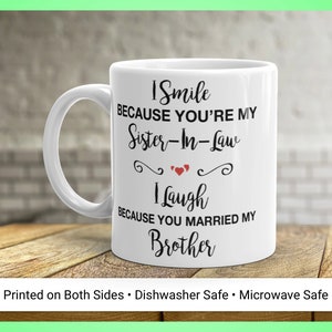 I Smile Because You're My Sister-In-Law Mug • Wedding Gift • Birthday Present • Coffee Cup • Coffee Mug • Tea Cup • 11oz 15oz