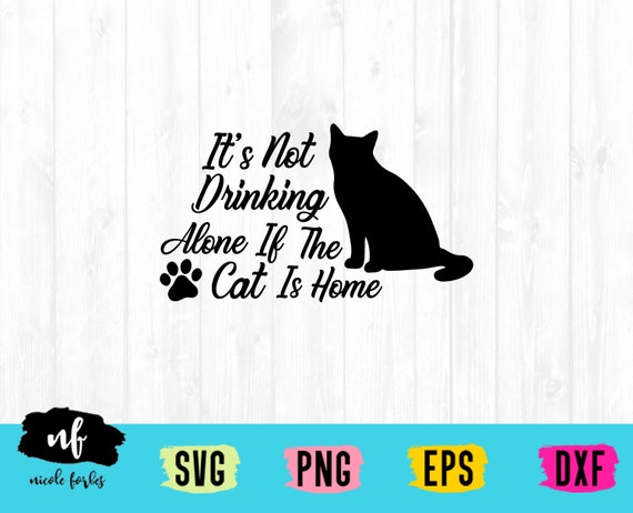 Download Drinking Alone If The Cat S Home Svg Cut File Etsy 3D SVG Files Ideas | SVG, Paper Crafts, SVG File