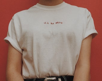 Hand Embroidered "It'll Be Okay" T-Shirt